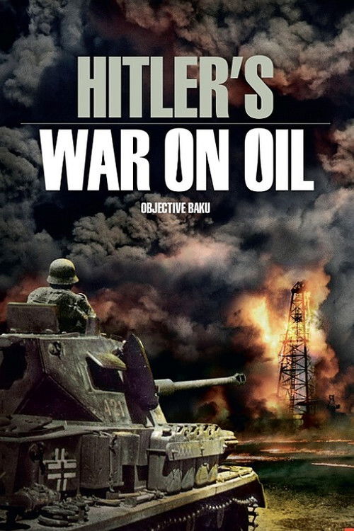 Hitler's War on Oil: Objective Baku (2015) poster