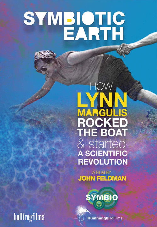 Symbiotic Earth: How Lynn Margulis rocked the boat and started a scientific revolution (2019) poster