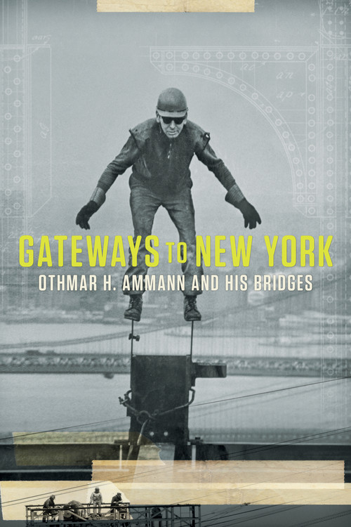 Gateways to New York: Othmar H. Ammann and his bridges (2019) poster