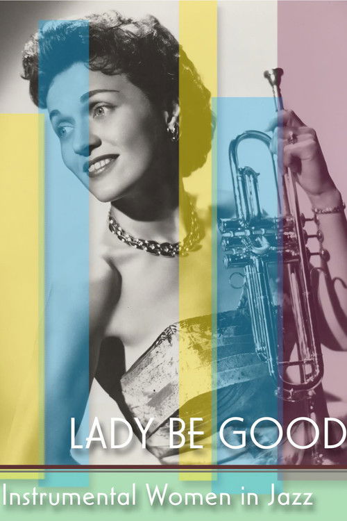 Lady Be Good: Instrumental Women In Jazz (2008) poster