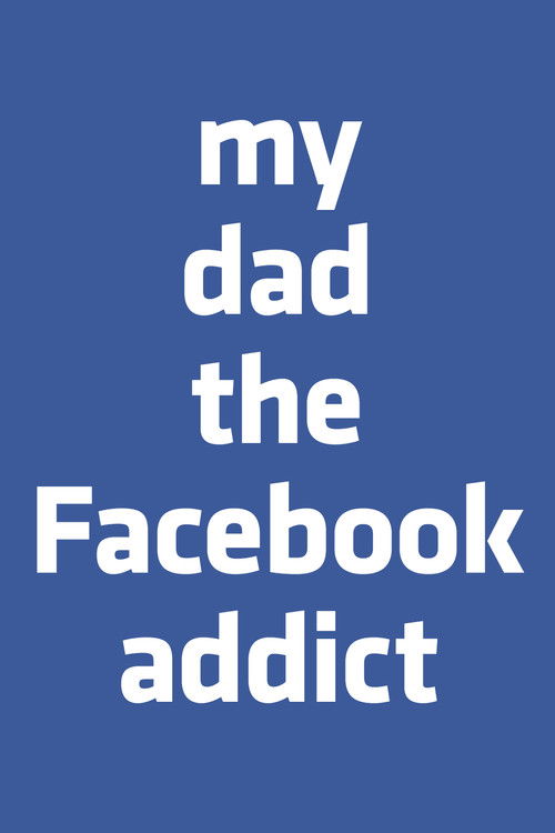 My Dad, the Facebook Addict (2019) poster