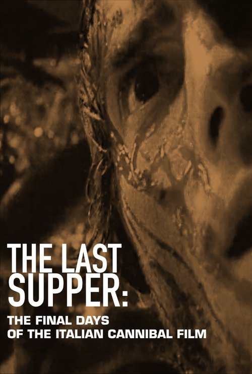 The Last Supper: The Final Days of the Italian Cannibal Film (2018) poster