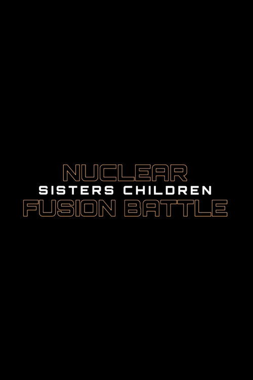 Nuclear Fusion Battle - Sisters Children (2021) poster