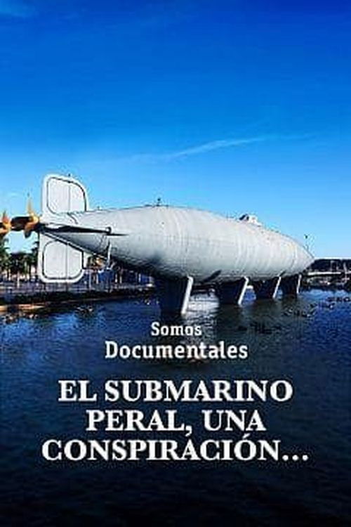 El submarino Peral, una conspiración que cambió la historia (2021) poster