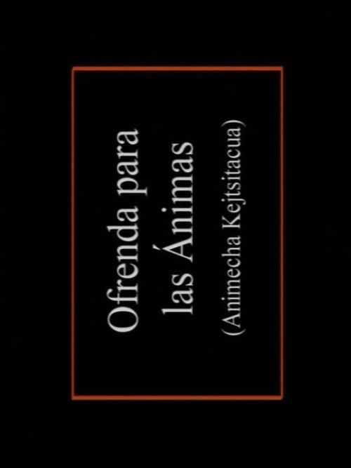 Animecha Kejtsïtacua: Ofrenda para las ánimas (1998) poster