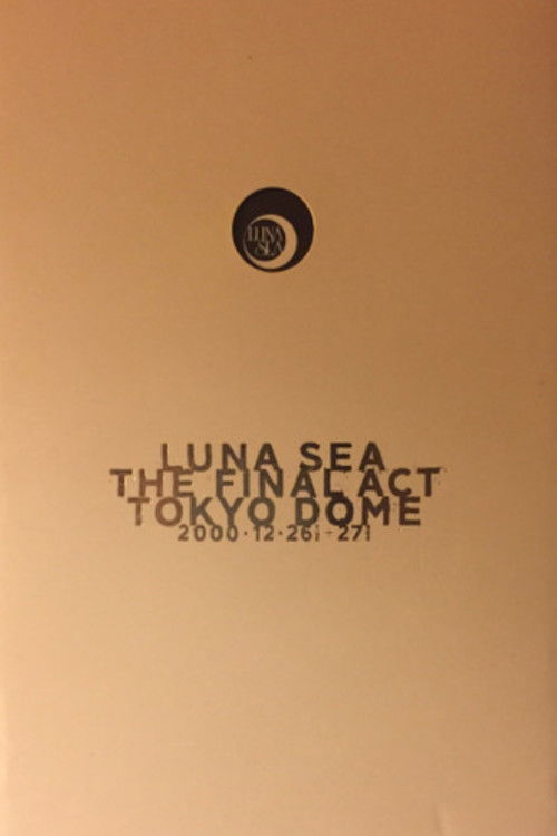 LUNA SEA: THE FINAL ACT TOKYO DOME (2001) poster