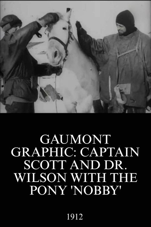 Gaumont Graphic: Captain Scott and Dr. Wilson with the Pony 'Nobby' (1912) poster