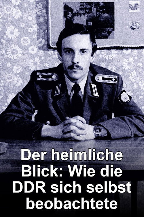 Der heimliche Blick - Wie die DDR sich selbst beobachtete (2015) poster