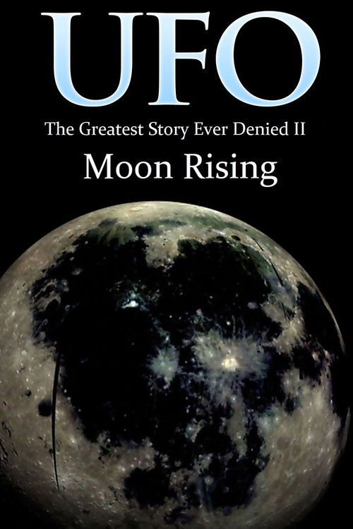 UFO: The Greatest Story Ever Denied II: Moon Rising (2009) poster