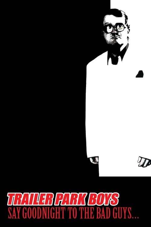 Trailer Park Boys: Say Goodnight to the Bad Guys (2008) poster