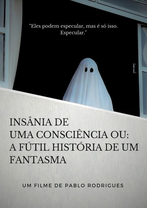 Insânia de uma consciência ou: A fútil história de um fantasma (2023) poster