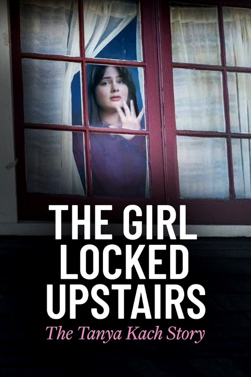 The Girl Locked Upstairs: The Tanya Kach Story (2024) poster