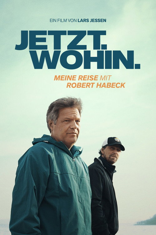 Jetzt. Wohin. - Meine Reise mit Robert Habeck (2025) poster