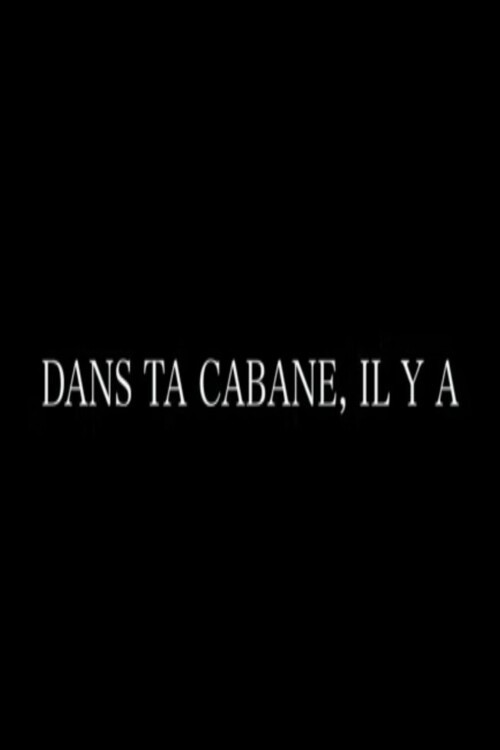 Dans ta cabane, il y a poster