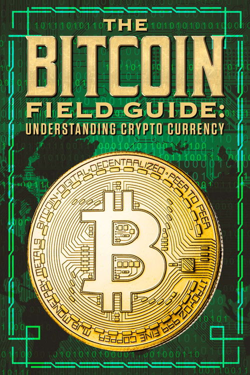 The Bitcoin Field Guide: Understanding Crypto Currency (2022) poster