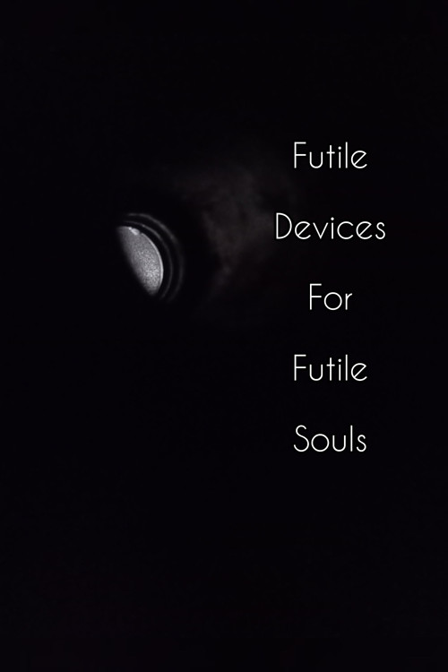 Futile Devices For Futile Souls (2022) poster