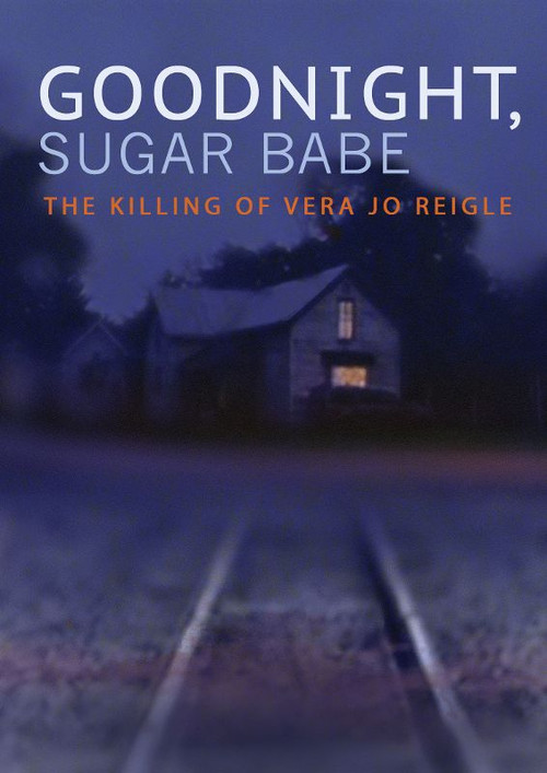 Goodnight, Sugar Babe: The Killing of Vera Jo Reigle (2013) poster