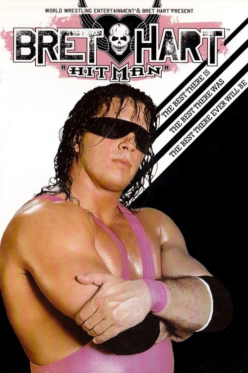 WWE: Bret 'Hitman' Hart - The Best There Is, The Best There Was, The Best There Ever Will Be (2005) poster