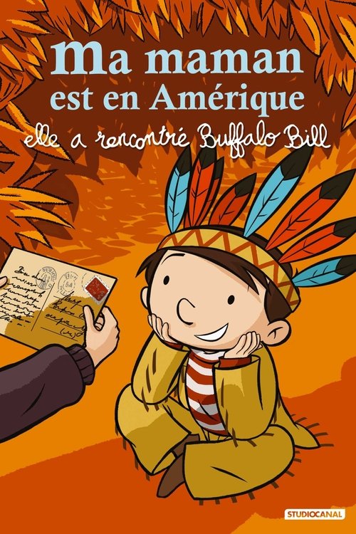 Ma maman est en Amérique, elle a rencontré Buffalo Bill (2013) poster