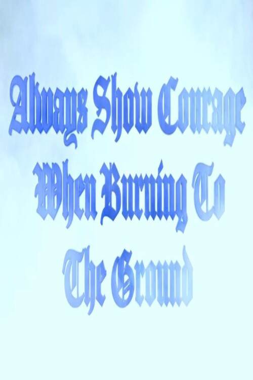 Always Show Courage When Burning to the Ground (2024) poster