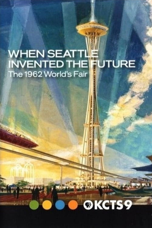 When Seattle Invented the Future: The 1962 World's Fair (2012) poster