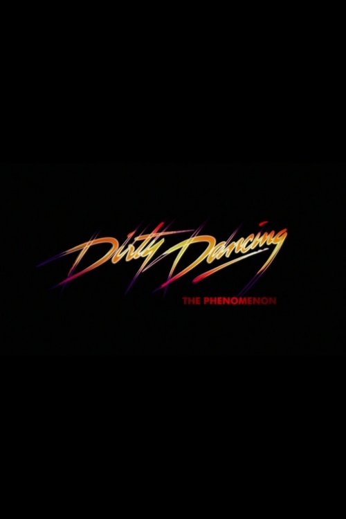 Dirty Dancing - The Phenomenon (2013) poster