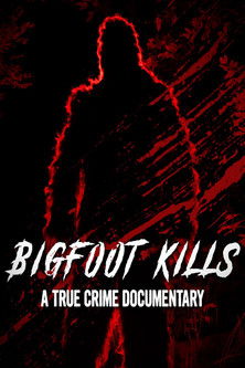Bigfoot Kills: A True Crime Documentary (2023) poster