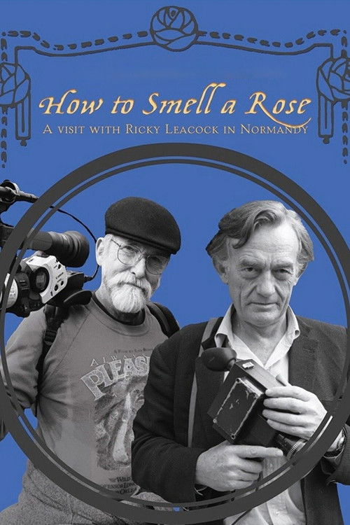 How To Smell A Rose: A Visit with Ricky Leacock at his Farm in Normandy (2014) poster