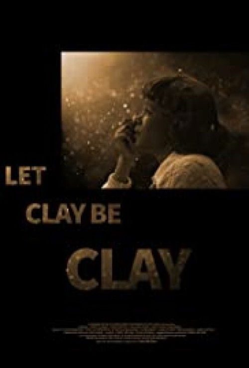 Let Clay Be Clay (2013) poster
