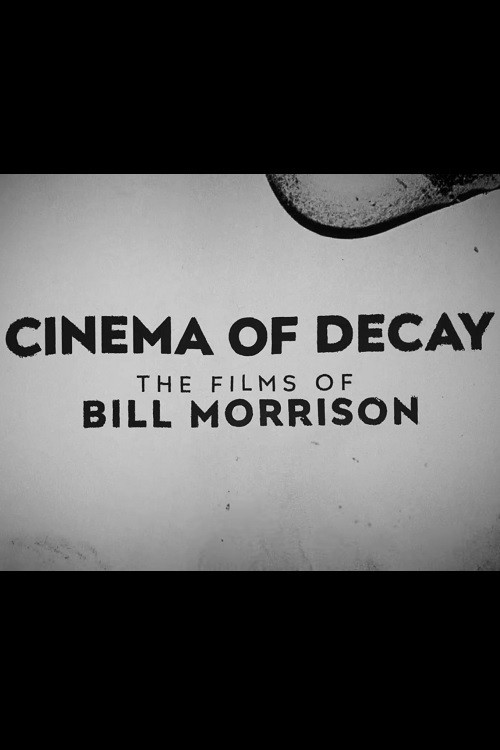 Cinema of Decay: The Films of Bill Morrison (2017) poster