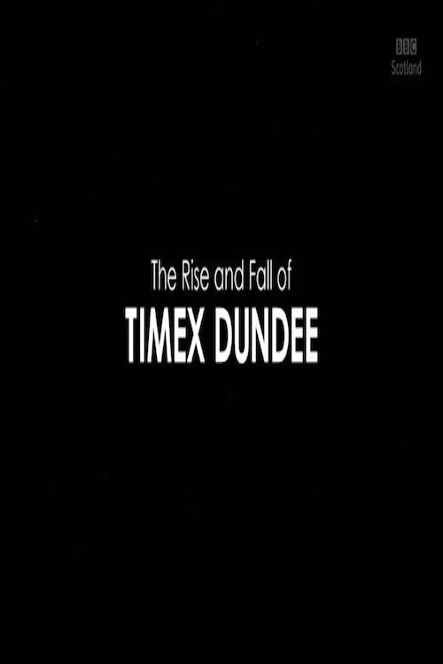 The Rise and Fall of Timex Dundee (2019) poster