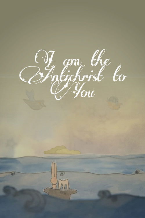 I Am The Antichrist To You (2012) poster