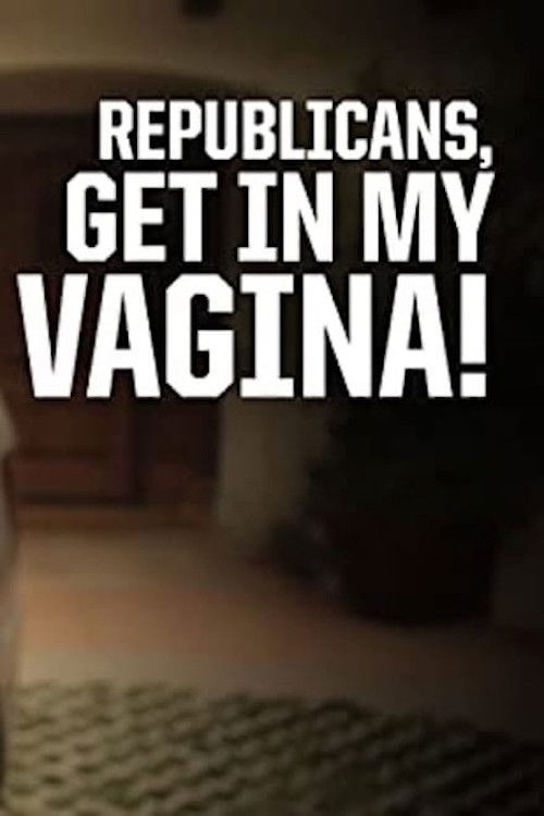 Republicans, Get in My Vagina! (2012) poster