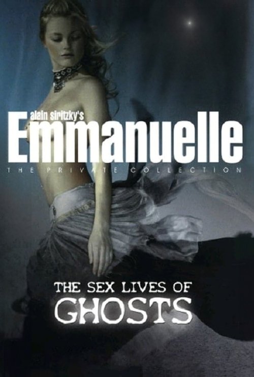 Emmanuelle - The Private Collection: The Sex Lives Of Ghosts (2004) poster