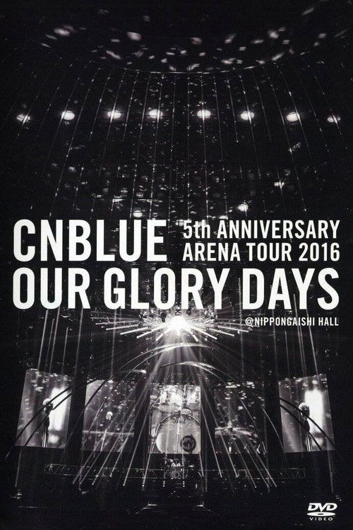 CNBLUE 5th ANNIVERSARY ARENA TOUR 2016 -Our Glory Days- (2016) poster