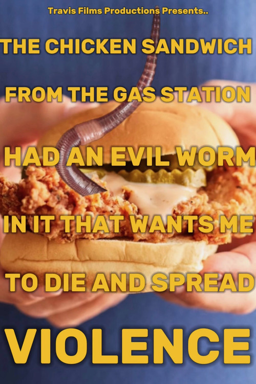 THE CHICKEN SANDWICH FROM THE GAS STATION HAD AN EVIL WORM IN IT THAT WANTS ME TO DIE AND SPREAD VIOLENCE (2025) poster