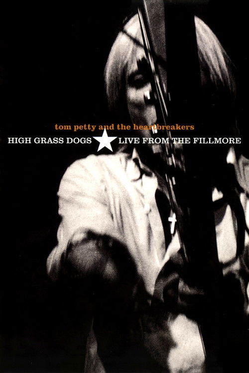 Tom Petty & the Heartbreakers - High Grass Dogs - Live from the Fillmore (1999) poster