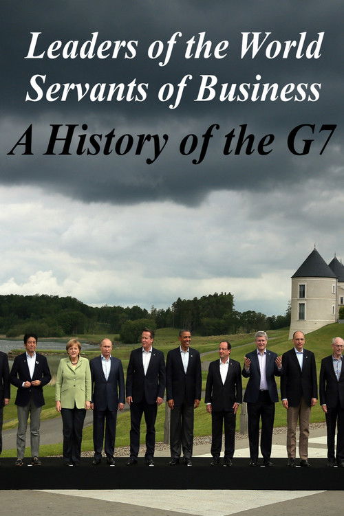 Leaders of the World, Servants of Business: A History of the G7 (2019) poster