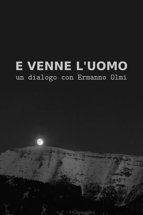 E venne l'uomo: Un dialogo con Ermanno Olmi (2016) poster