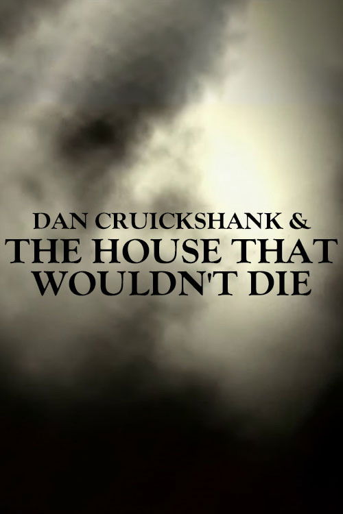 Dan Cruickshank & The House That Wouldn't Die (2003) poster