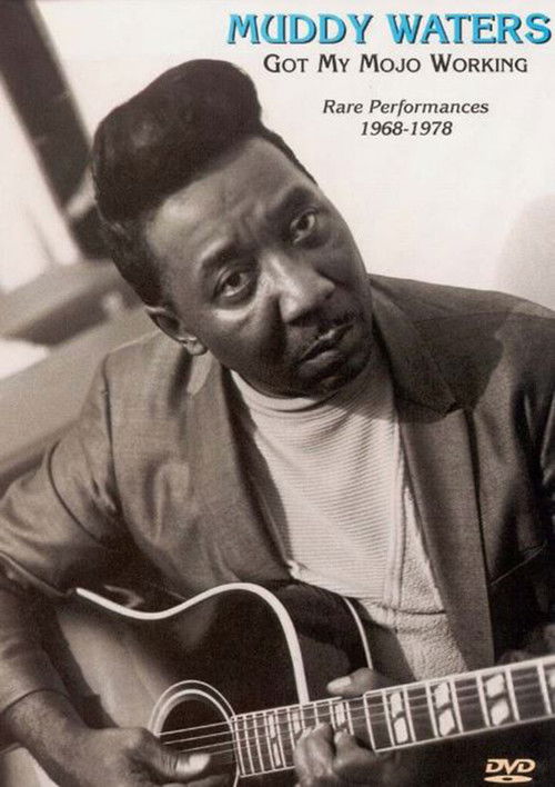 Muddy Waters - Got My Mojo Working - Rare Performances 1968-1978 (1999) poster