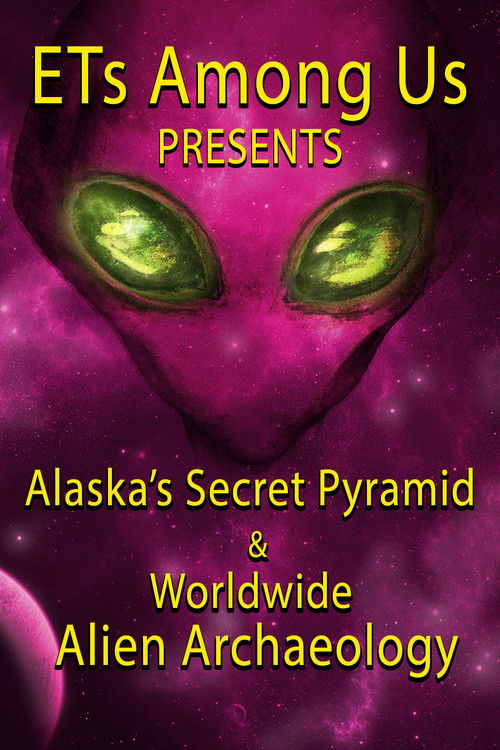 ETs Among Us Presents: Alaska's Secret Pyramid and Worldwide Alien Archaeology (2023) poster