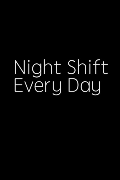 NIGHT SHIFT, EVERY DAY! (2017) poster