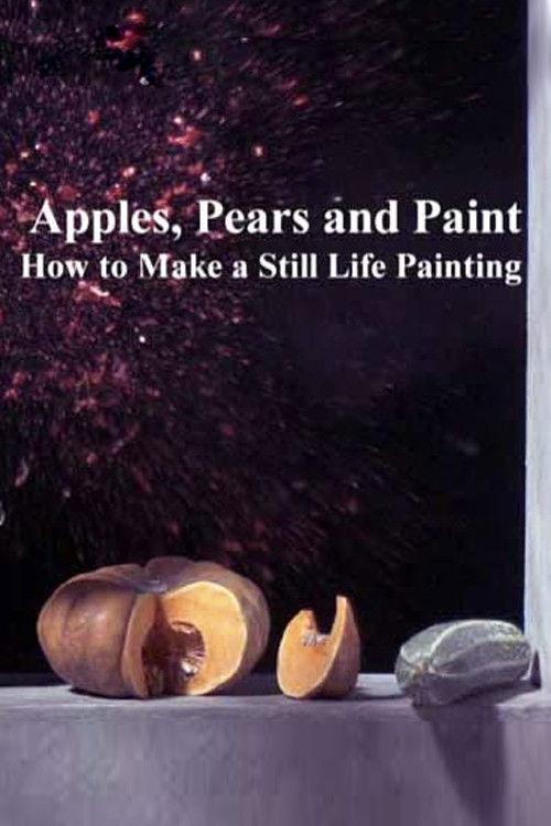 Apples, Pears and Paint: How to Make a Still Life Painting (2014) poster