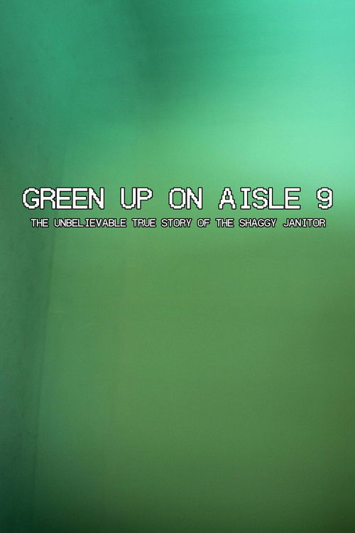 Green Up on Aisle 9: The Unbelievable True Story of the Shaggy Janitor (2025) poster