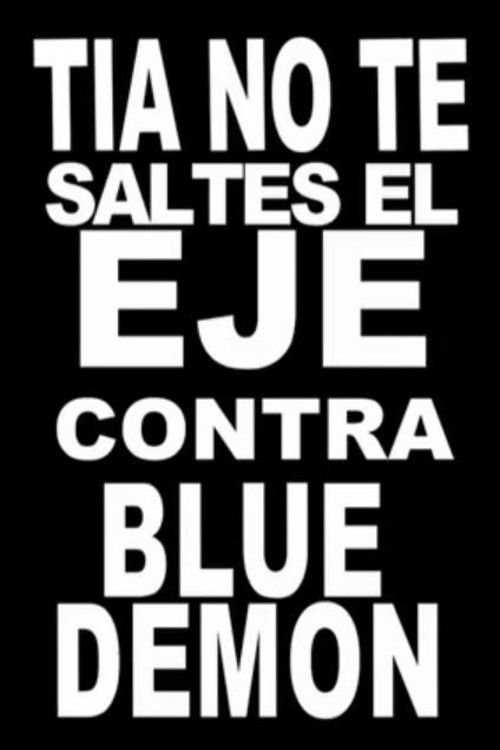 Tía, no te saltes el eje contra Blue Demon (2008) poster