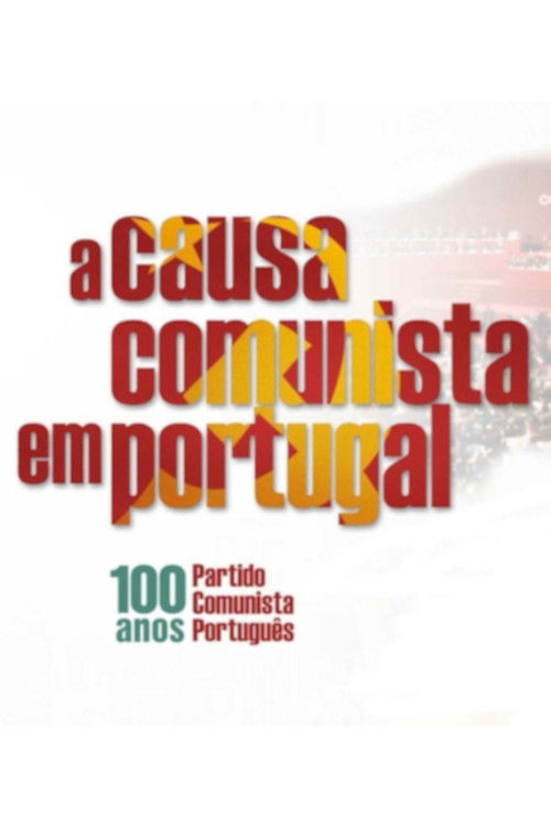 A Causa Comunista em Portugal - 100 Anos do Partido Comunista Português (2022) poster