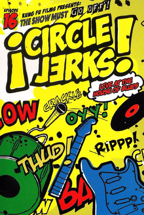 Circle Jerks: The Show Must Go Off! Circle Jerks Live at the House of Blues (2005) poster