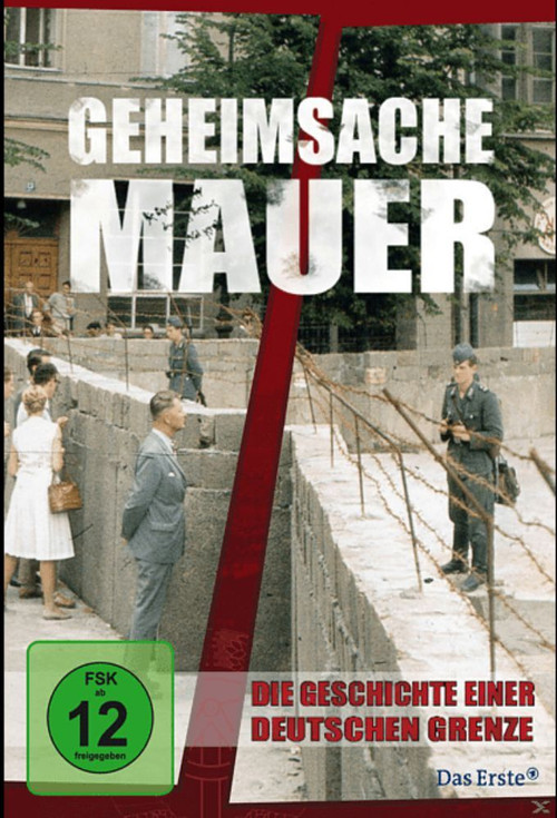 Geheimsache Mauer - Die Geschichte einer deutschen Grenze (2011) poster