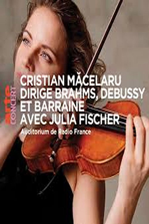 Cristian Măcelaru & Julia Fischer  - Brahms, Debussy and Barraine (2025) poster